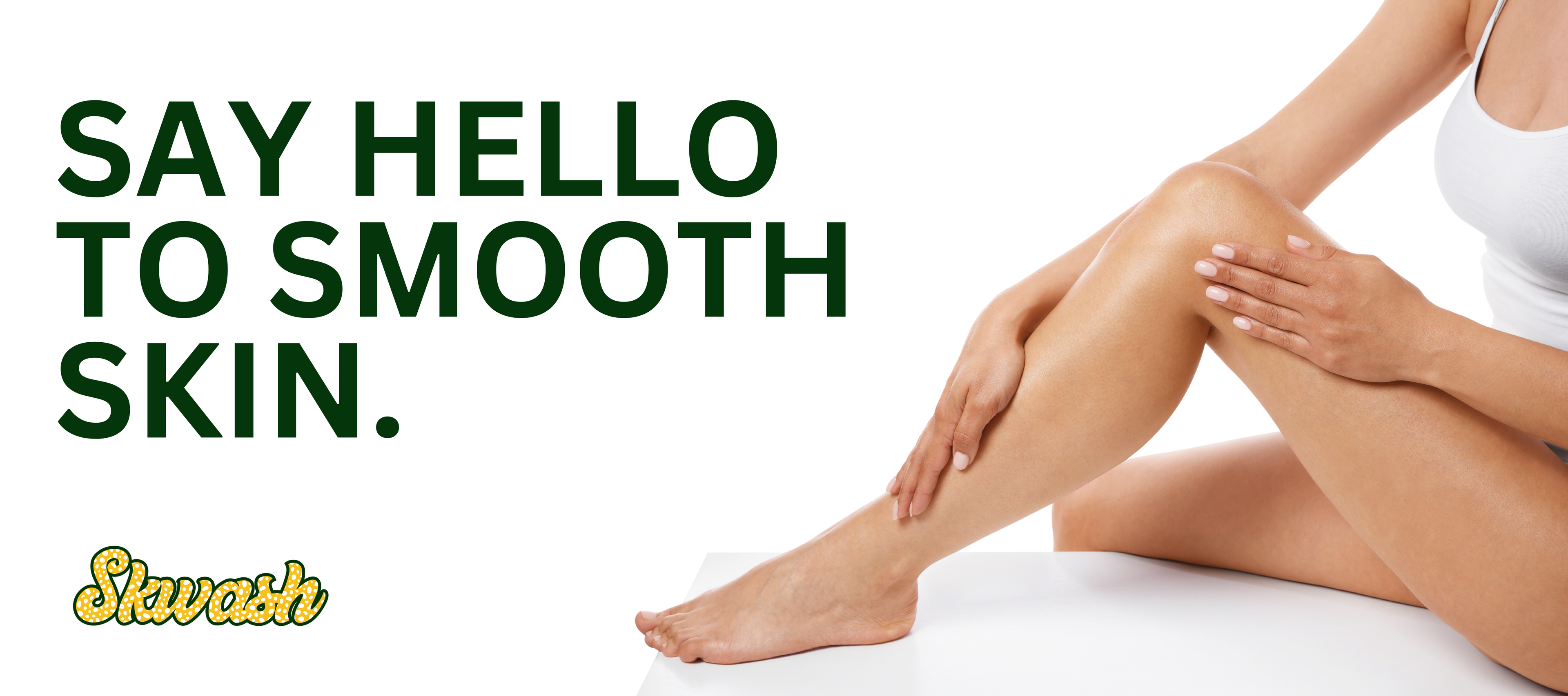 smooth skin, smooth legs 